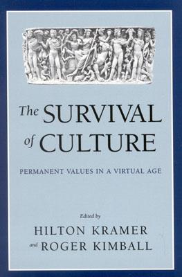 The Survival of Culture: Permanent Values in a Virtual Age - Kramer, Hilton, Mr. (Editor), and Kimball, Roger (Editor)