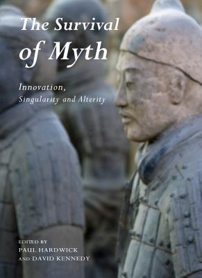 The Survival of Myth: Innovation, Singularity and Alterity - Hardwick, Paul (Editor), and Kennedy, David (Editor)