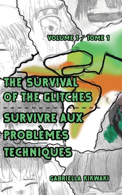 The Survival of the Glitches/Survivre aux problmes techniques: Volume 1 / Tome 1 - Kikwaki, Gabriella