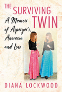 The Surviving Twin: A Memoir of Asperger's, Anorexia and Loss