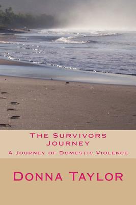 The Survivors Journey: A Journey Through Domestic Violence - Taylor, Donna