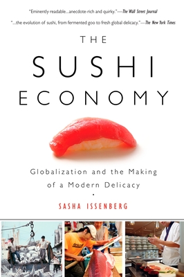 The Sushi Economy: Globalization and the Making of a Modern Delicacy - Issenberg, Sasha