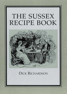 The Sussex Recipe Book - Richardson, Dick (Editor)