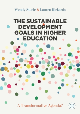 The Sustainable Development Goals in Higher Education: A Transformative Agenda? - Steele, Wendy, and Rickards, Lauren