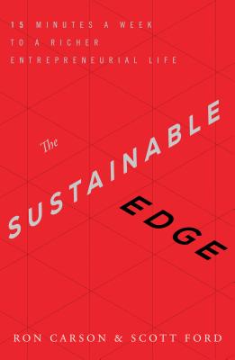 The Sustainable Edge: 15 Minutes a Week to a Richer Entrepreneurial Life - Carson, Ron, and Ford, Scott