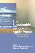 The Sustainable Legacy of Agn?s Varda: Feminist Practice and Pedagogy