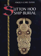 The Sutton Hoo Ship Burial - Evans, Angela Care
