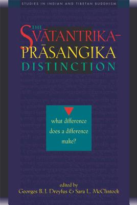 The Svatantrika-Prasangika Distinction: What Difference Does a Difference Make? - Dreyfus, Georges B J (Editor), and McClintock, Sara L (Editor)