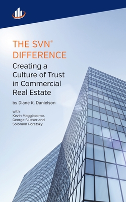 The SVN Difference: Creating a Culture of Trust in Commercial Real Estate - Danielson, Diane K