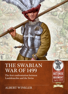 The Swabian War of 1499: The First Confrontation Between Landsknechts and the Swiss - Winkler, Albert