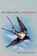 The Swallow: A Biography (Shortlisted for the Richard Jefferies Society and White Horse Bookshop Literary Award)