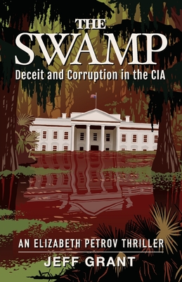 The Swamp: Deceit and Corruption in the CIA - Grant, Jeff