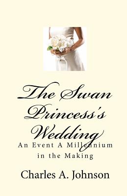 The Swan Princess's Wedding: An Event A Millennium in the Making - Stuart, Gabriel (Editor), and Johnson, Charles a