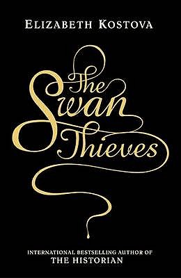 The Swan Thieves - Kostova, Elizabeth