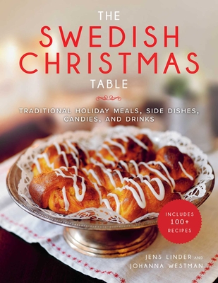 The Swedish Christmas Table: Traditional Holiday Meals, Side Dishes, Candies, and Drinks - Linder, Jens, and Westman, Johanna