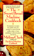 The Sweet Bread Machine Cookbook