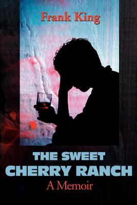 The Sweet Cherry Ranch: A Memoir - King, Frank