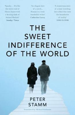 The Sweet Indifference of the World - Stamm, Peter, and Hofmann, Michael (Translated by)