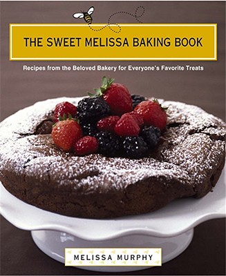 The Sweet Melissa Baking Book: Recipes from the Beloved Bakery for Everyone's Favorite Treats - Murphy, Melissa