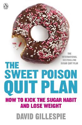 The Sweet Poison Quit Plan: How to kick the sugar habit and lose weight fast - Gillespie, David