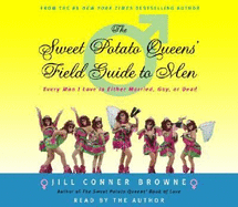 The Sweet Potato Queens' Field Guide to Men: Every Man I Love Is Either Married, Gay, or Dead - Browne, Jill Conner (Read by)