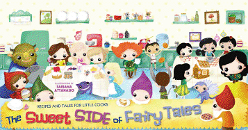 The Sweet Side of Fairy Tales: Recipes and Tales for Little Cooks