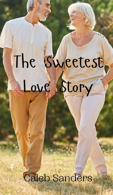 The Sweetest Love Story - Sanders, Caleb