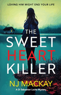 The Sweetheart Killer: A twisty, addictive crime thriller with a mind-blowing twist