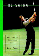 The Swing: Mastering the Principles of the Game - Price, Nick, and Nick Price Group, and Rubinstein, Lorne