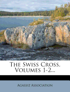 The Swiss Cross, Volumes 1-2...