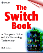 The Switch Book: The Complete Guide to LAN Switching Technology - Seifert, Rich