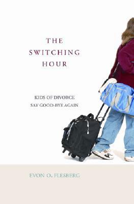 The Switching Hour: Kids of Divorce Say Good-Bye Again - Flesberg, Evon O