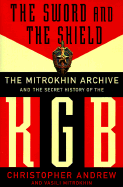 The Sword and the Shield: The Mitrokhin Archive and the Secret History of the KGB - Andrew, Christopher