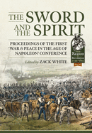 The Sword and the Spirit: Proceedings of the First 'War & Peace in the Age of Napoleon' Conference