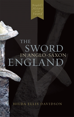 The Sword in Anglo-Saxon England: Its Archaeology and Literature - Davidson, Hilda R Ellis