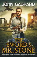 The Sword & Mr. Stone: A Wild Modern-Day Quest for King Arthur's Magical Sword, Excalibur!