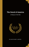 The Sword of America: A Masque of the War