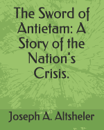 The Sword of Antietam: A Story of the Nation's Crisis.