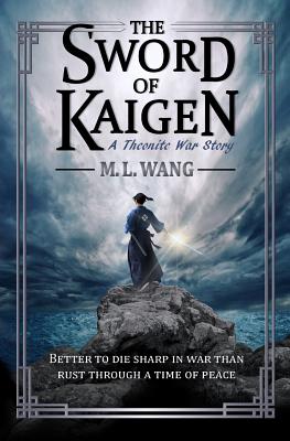 The Sword of Kaigen: A Theonite War Story - Wang, M L