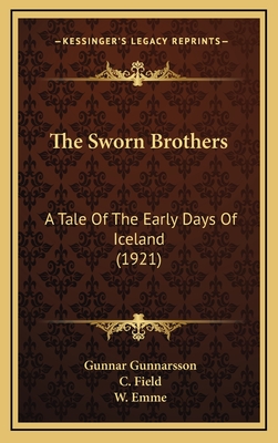 The Sworn Brothers: A Tale of the Early Days of Iceland (1921) - Gunnarsson, Gunnar, and Field, C (Translated by), and Emme, W (Translated by)