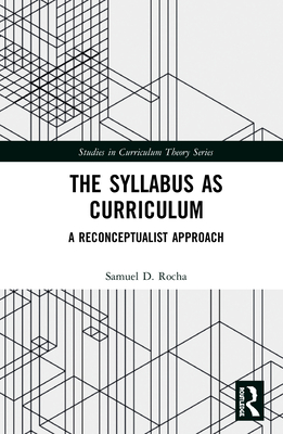 The Syllabus as Curriculum: A Reconceptualist Approach - Rocha, Samuel D.