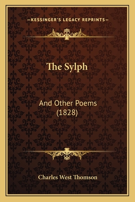 The Sylph: And Other Poems (1828) - Thomson, Charles West