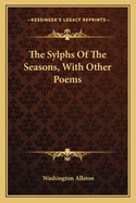The Sylphs of the Seasons, with Other Poems