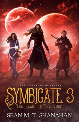 The Symbicate 3 - The Beast In The Void: Here There Be Monsters - M T Shanahan, Sean