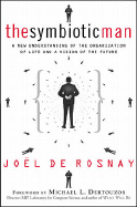 The Symbiotic Man: A New Understanding of the Organization of Life and a Vision of the Future
