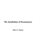 The Symbolism of Freemasonry - Mackey, Albert Gallatin