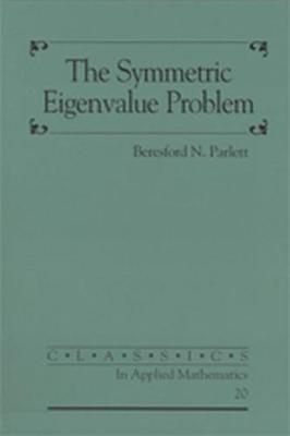 The Symmetric Eigenvalue Problem - Parlett, Beresford N