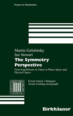 The Symmetry Perspective: From Equilibrium to Chaos in Phase Space and Physical Space - Golubitsky, Martin, and Stewart, Ian, Dr.