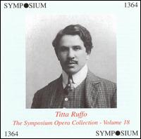 The Symposium Opera Collection, Vol. 18: Titta Ruffo - Beniamino Gigli (vocals); Enrico Caruso (vocals); Giuseppina Finzi-Magrini (vocals); Graziella Pareto (vocals);...