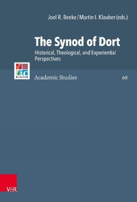 The Synod of Dort: Historical, Theological, and Experiential Perspectives - Beeke, Joel R (Editor), and Klauber, Martin I (Editor)